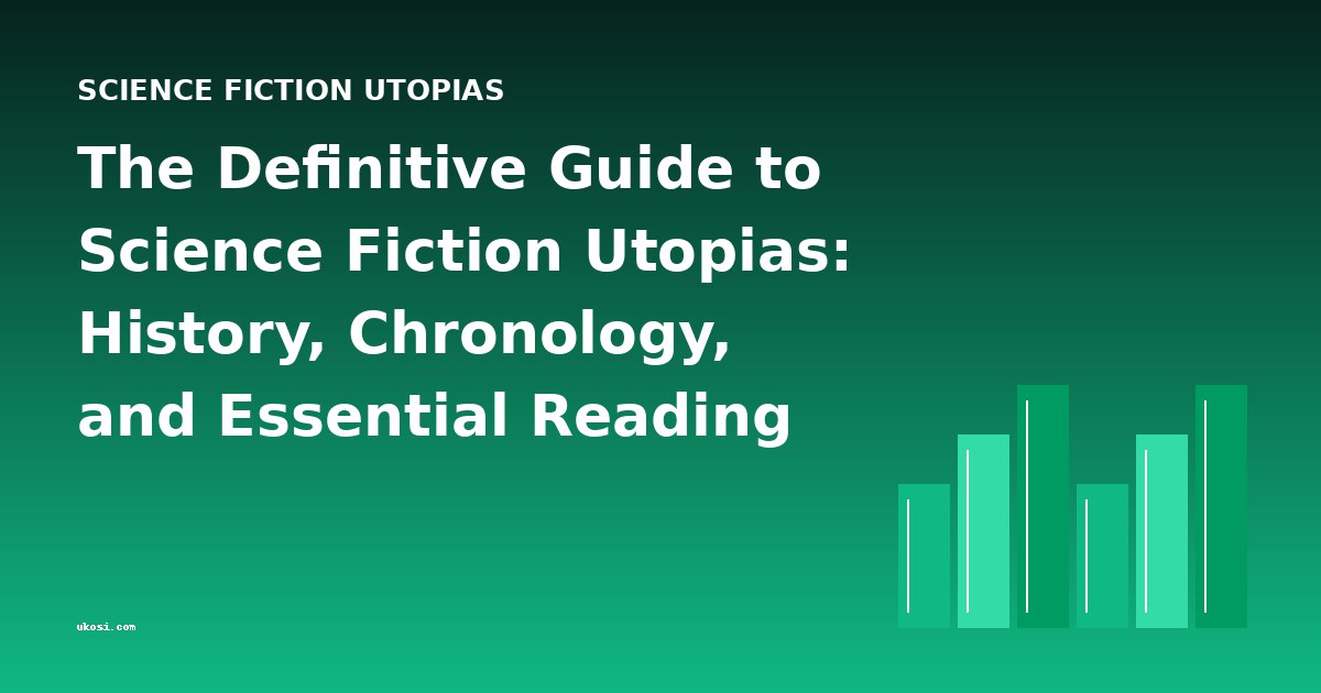 The Definitive Guide to Science Fiction Utopias: History, Chronology, and Essential Reading