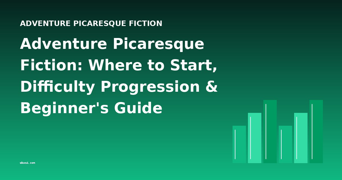 Adventure Picaresque Fiction: Where to Start, Difficulty Progression & Beginner's Guide