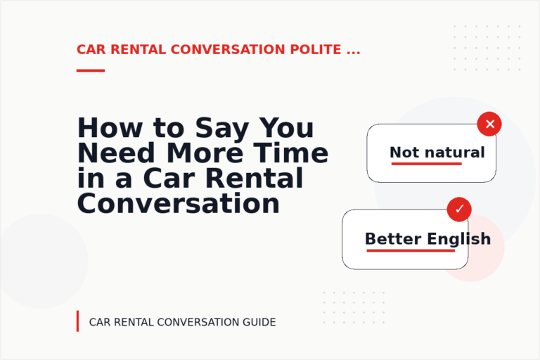 How to Say You Need More Time in a Car Rental Conversation How to Say You Need More Time in a Car Rental Conversation