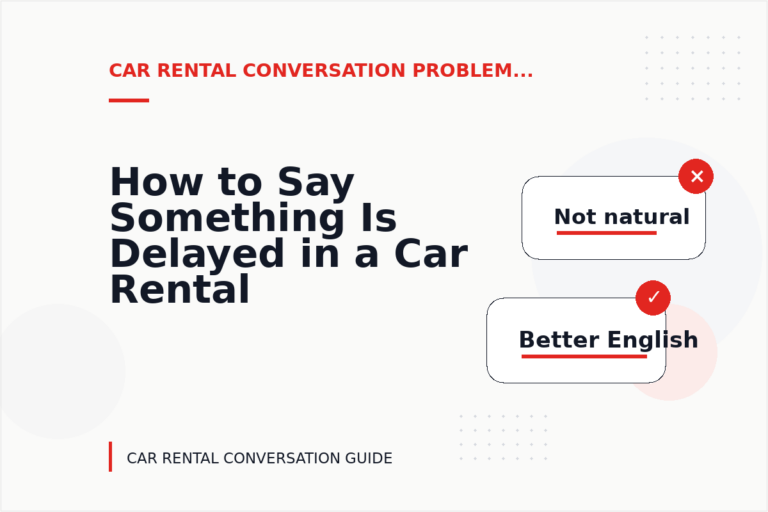 How to Say Something Is Delayed in a Car Rental Conversation