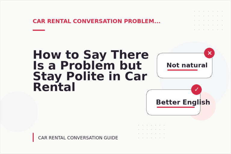 How to Say There Is a Problem but Stay Polite in Car Rental Conversation English How to Say There Is a Problem but Stay Polite in Car Rental Conversation English